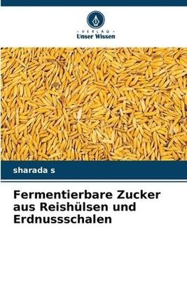 Fermentierbare Zucker aus Reishülsen und Erdnussschalen