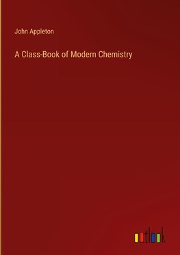 A Class-Book of Modern Chemistry