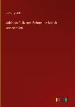 Address Delivered Before the British Association