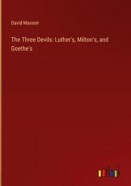 The Three Devils: Luther's, Milton's, and Goethe's