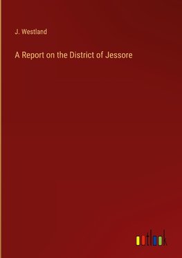 A Report on the District of Jessore