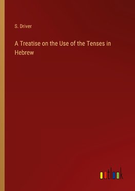 A Treatise on the Use of the Tenses in Hebrew