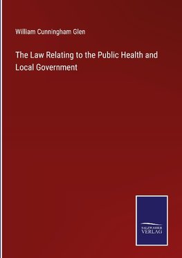 The Law Relating to the Public Health and Local Government