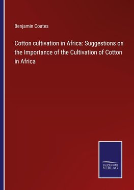 Cotton cultivation in Africa: Suggestions on the Importance of the Cultivation of Cotton in Africa