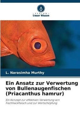 Ein Ansatz zur Verwertung von Bullenaugenfischen (Priacanthus hamrur)