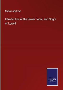 Introduction of the Power Loom, and Origin of Lowell