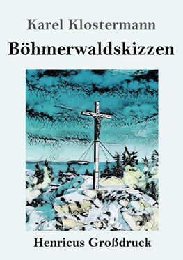 Böhmerwaldskizzen (Großdruck)