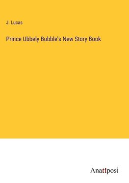 Prince Ubbely Bubble's New Story Book