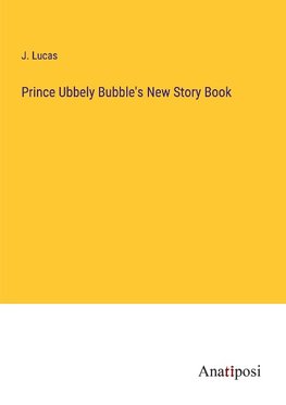 Prince Ubbely Bubble's New Story Book