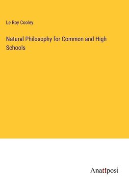 Natural Philosophy for Common and High Schools