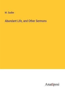 Abundant Life, and Other Sermons