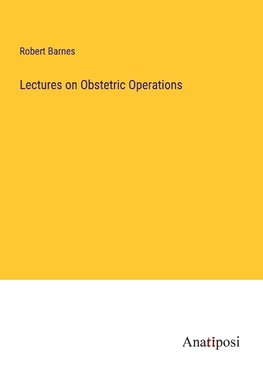 Lectures on Obstetric Operations