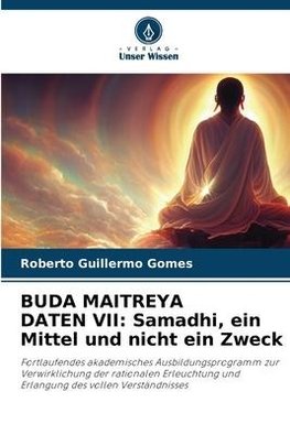 BUDA MAITREYA DATEN VII: Samadhi, ein Mittel und nicht ein Zweck