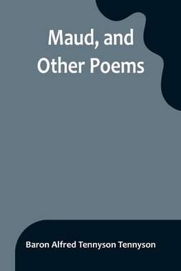 Maud, and Other Poems