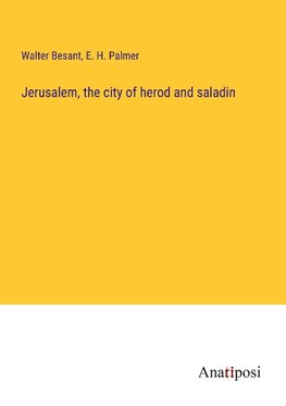 Jerusalem, the city of herod and saladin