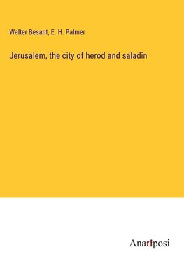 Jerusalem, the city of herod and saladin