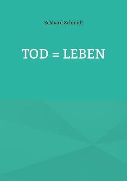 Tod = Leben