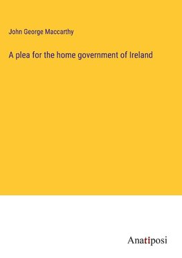 A plea for the home government of Ireland