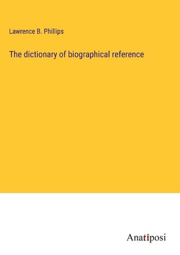 The dictionary of biographical reference