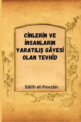 C¿NLER¿N VE ¿NSANLARIN YARATILI¿ GÂYES¿ OLAN TEVHÎD