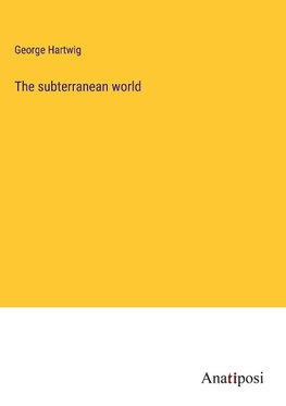 The subterranean world