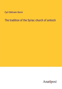 The tradition of the Syriac church of antioch