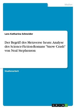 Der Begriff des Metaverse heute. Analyse des Science-Fiction-Romans "Snow Crash" von Neal Stephenson