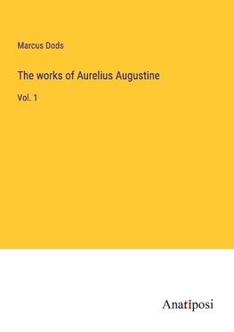 The works of Aurelius Augustine