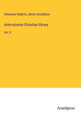 Ante-nicente Christian library