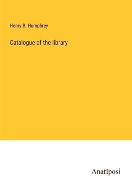 Catalogue of the library