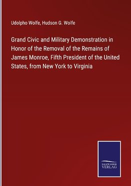 Grand Civic and Military Demonstration in Honor of the Removal of the Remains of James Monroe, Fifth President of the United States, from New York to Virginia