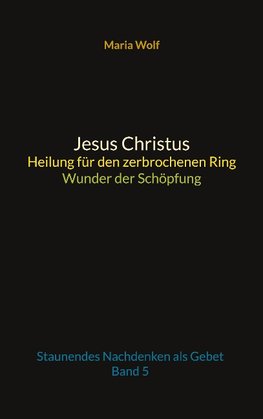 Jesus Christus - Heilung für den zerbrochenen Ring - Wunder der Schöpfung