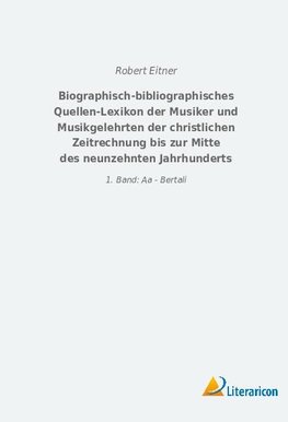 Biographisch-bibliographisches Quellen-Lexikon der Musiker und Musikgelehrten der christlichen Zeitrechnung bis zur Mitte des neunzehnten Jahrhunderts