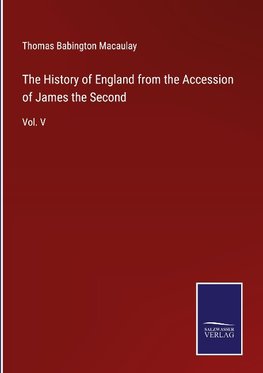 The History of England from the Accession of James the Second