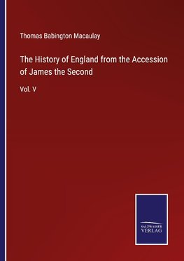 The History of England from the Accession of James the Second