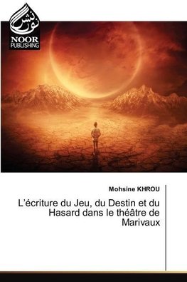 L¿écriture du Jeu, du Destin et du Hasard dans le théâtre de Marivaux