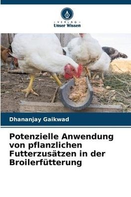 Potenzielle Anwendung von pflanzlichen Futterzusätzen in der Broilerfütterung