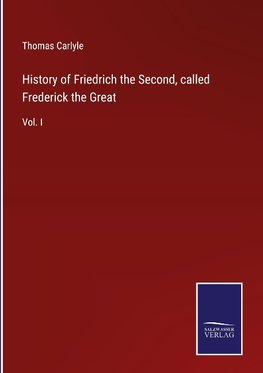 History of Friedrich the Second, called Frederick the Great