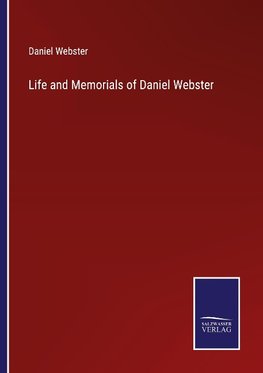 Life and Memorials of Daniel Webster