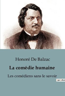 La comédie humaine  : Les comédiens sans le savoir