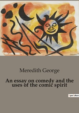 An essay on comedy and the uses of the comic spirit