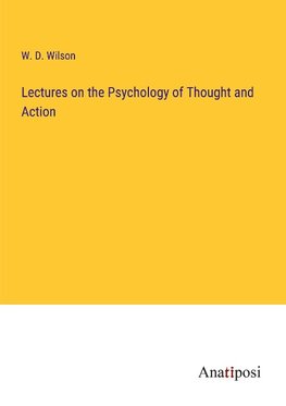 Lectures on the Psychology of Thought and Action