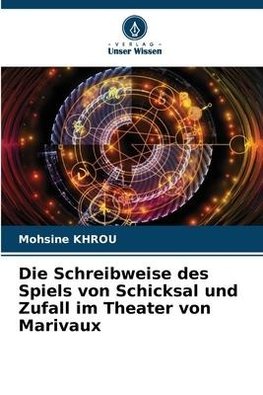 Die Schreibweise des Spiels von Schicksal und Zufall im Theater von Marivaux