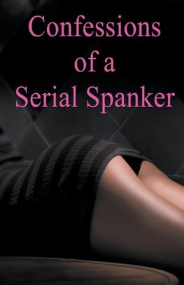 Confessions of a Serial Spanker