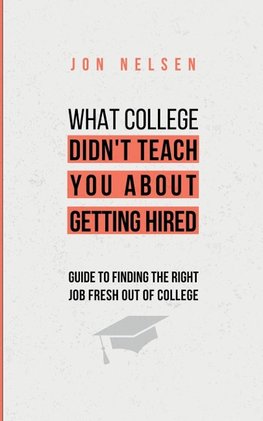 What College Didn't Teach You About Getting Hired