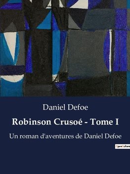 Robinson Crusoé - Tome I