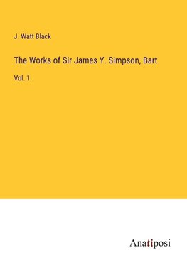 The Works of Sir James Y. Simpson, Bart