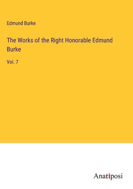 The Works of the Right Honorable Edmund Burke