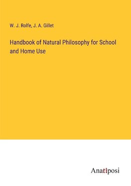 Handbook of Natural Philosophy for School and Home Use