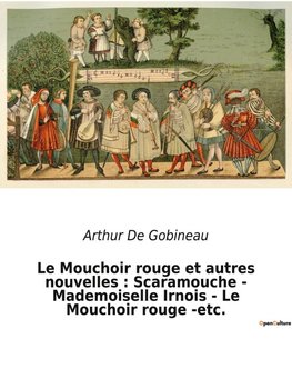 Le Mouchoir rouge et autres nouvelles : Scaramouche - Mademoiselle Irnois - Le Mouchoir rouge -etc.